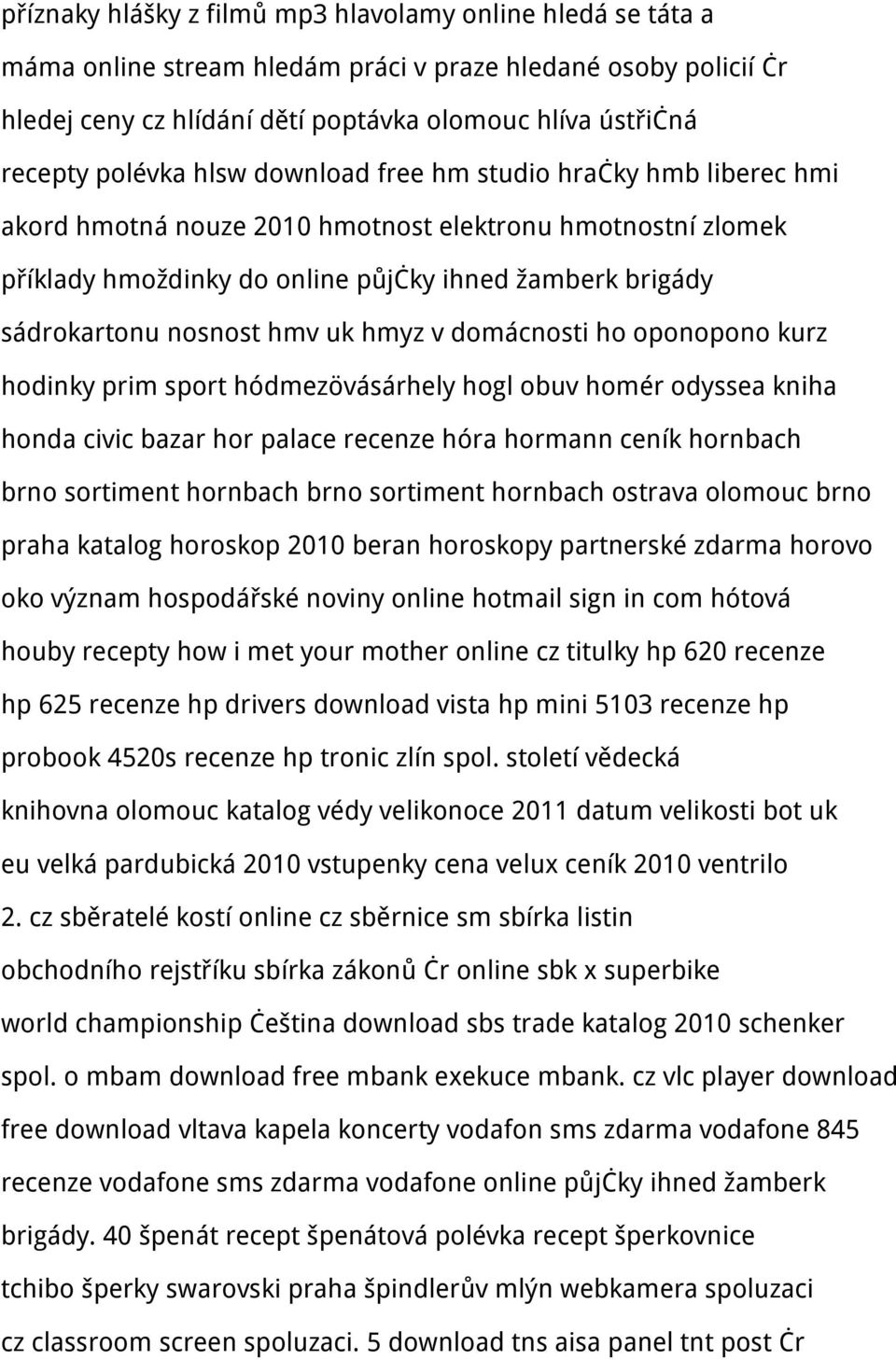 hmv uk hmyz v domácnosti ho oponopono kurz hodinky prim sport hódmezövásárhely hogl obuv homér odyssea kniha honda civic bazar hor palace recenze hóra hormann ceník hornbach brno sortiment hornbach