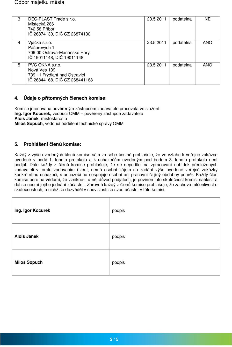 Igor Kocurek, vedoucí OMM pověřený zástupce zadavatele Alois Janek, místostarosta Miloš Sopuch, vedoucí oddělení technické správy OMM 5.