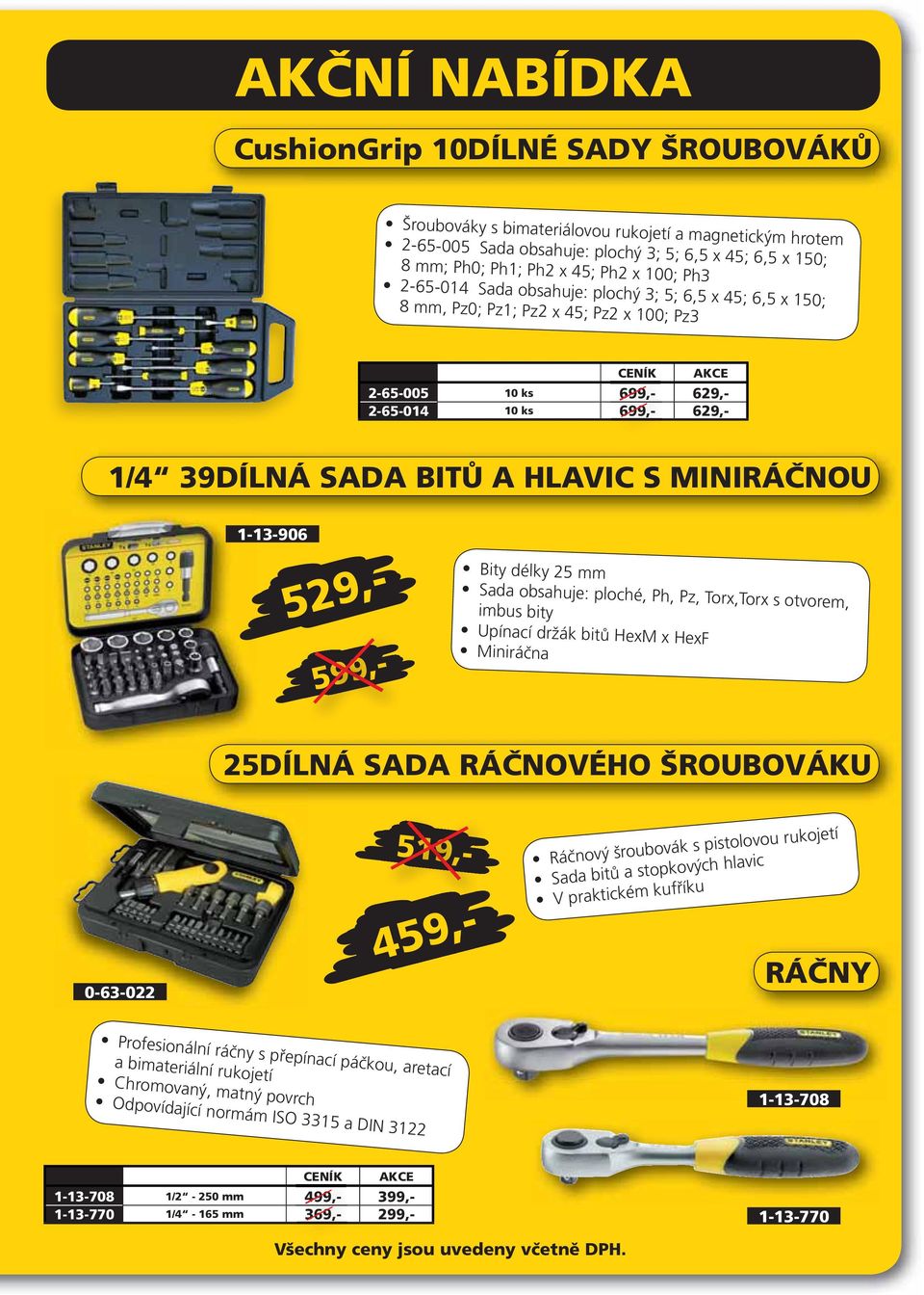 1-13-906 519,- 529,- 599,- Bity délky 25 mm Sada obsahuje: ploché, Ph, Pz, Torx,Torx s otvorem, imbus bity Upínací držák bitů HexM x HexF Miniráčna 25DÍLNÁ SADA RÁČNOVÉHO ŠROUBOVÁKU 0-63-022 459,-