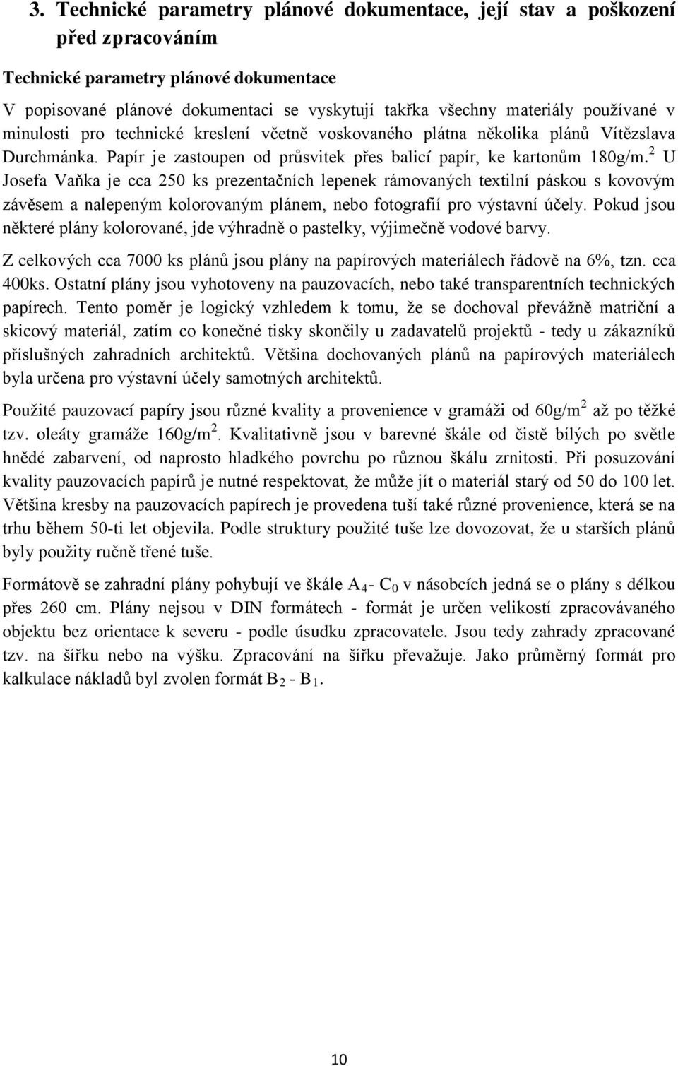 2 U Josefa Vaňka je cca 250 ks prezentačních lepenek rámovaných textilní páskou s kovovým závěsem a nalepeným kolorovaným plánem, nebo fotografií pro výstavní účely.