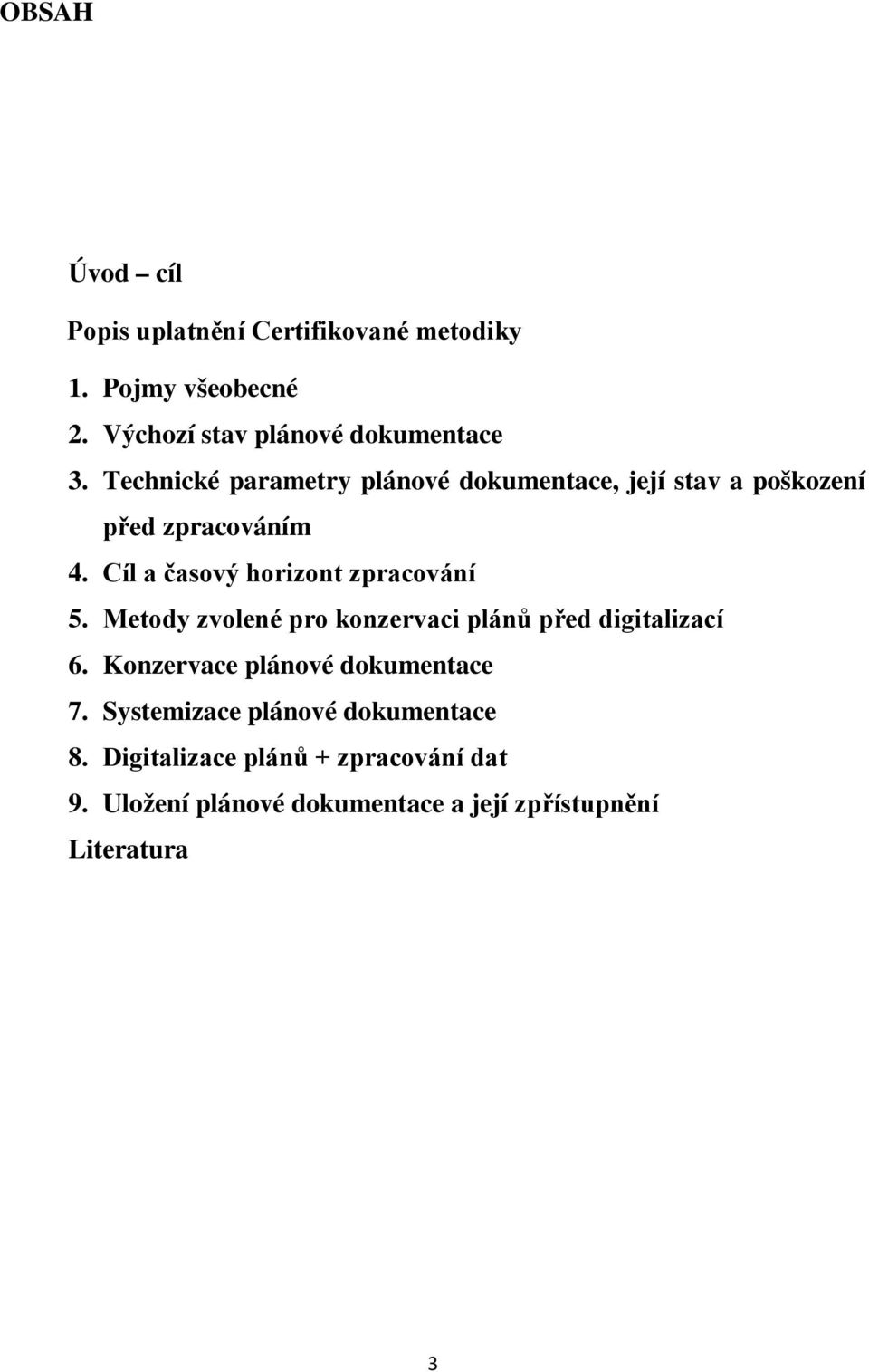 Cíl a časový horizont zpracování 5. Metody zvolené pro konzervaci plánů před digitalizací 6.