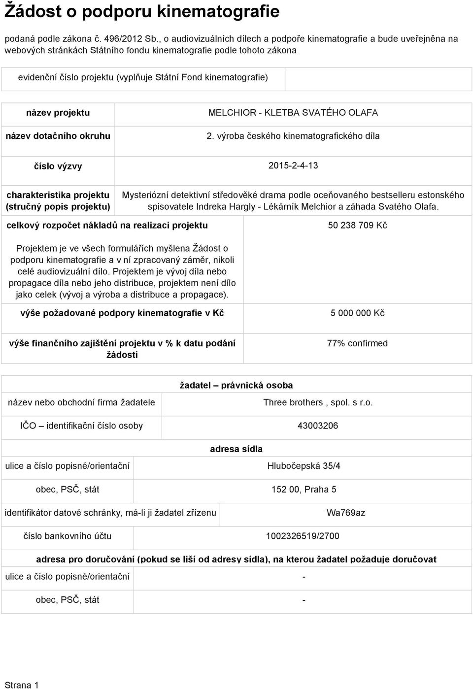 kinematografie) název projektu název dotačního okruhu MELCHIOR - KLETBA SVATÉHO OLAFA 2.