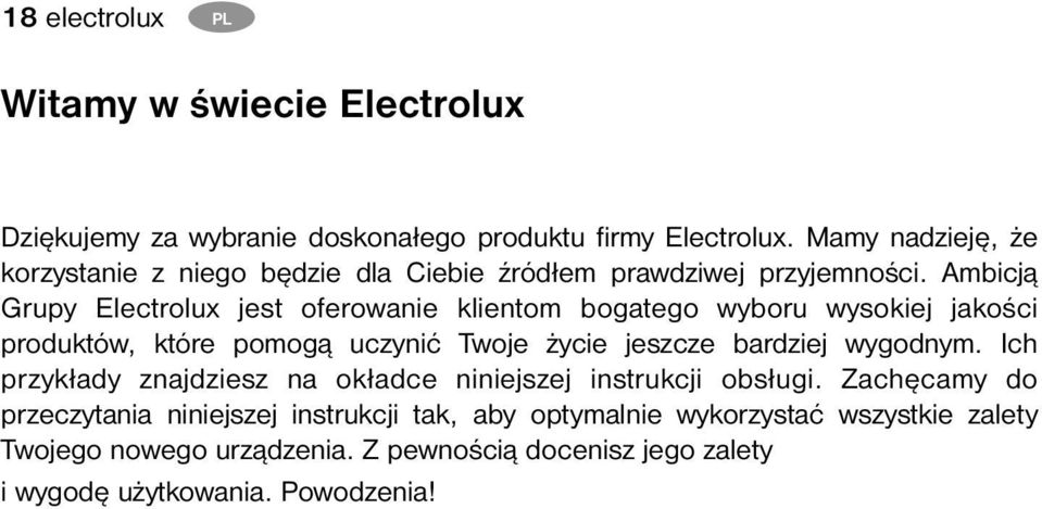 Ambicją Grupy Electrolux jest oferowanie klientom bogatego wyboru wysokiej jakości produktów, które pomogą uczynić Twoje życie jeszcze bardziej