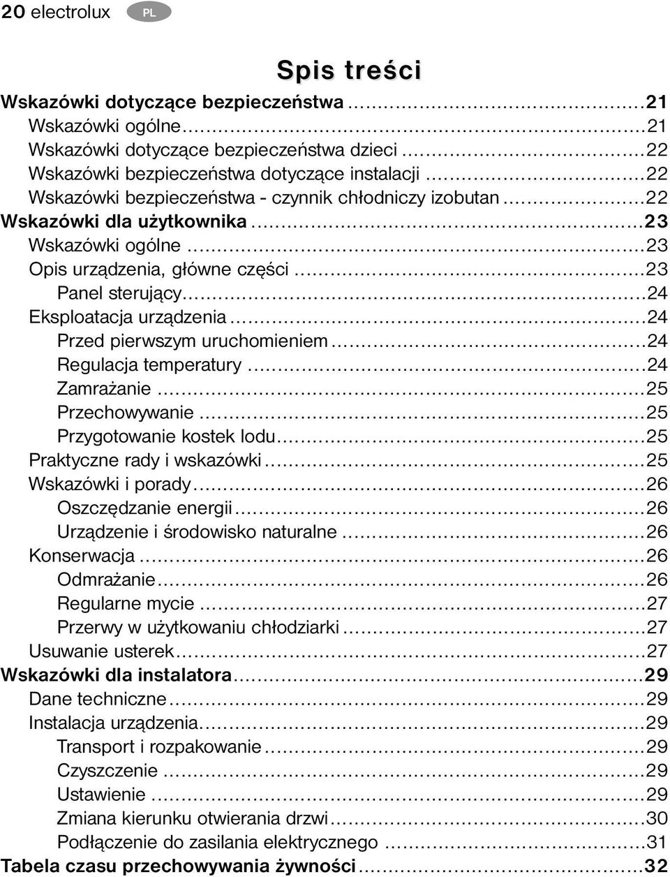 ..24 Przed pierwszym uruchomieniem...24 Regulacja temperatury...24 Zamrażanie...25 Przechowywanie...25 Przygotowanie kostek lodu...25 Praktyczne rady i wskazówki...25 Wskazówki i porady.