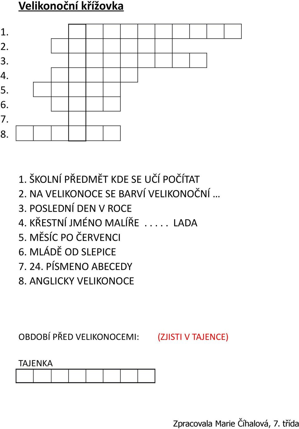 .... LADA 5. MĚSÍC PO ČERVENCI 6. MLÁDĚ OD SLEPICE 7. 24.