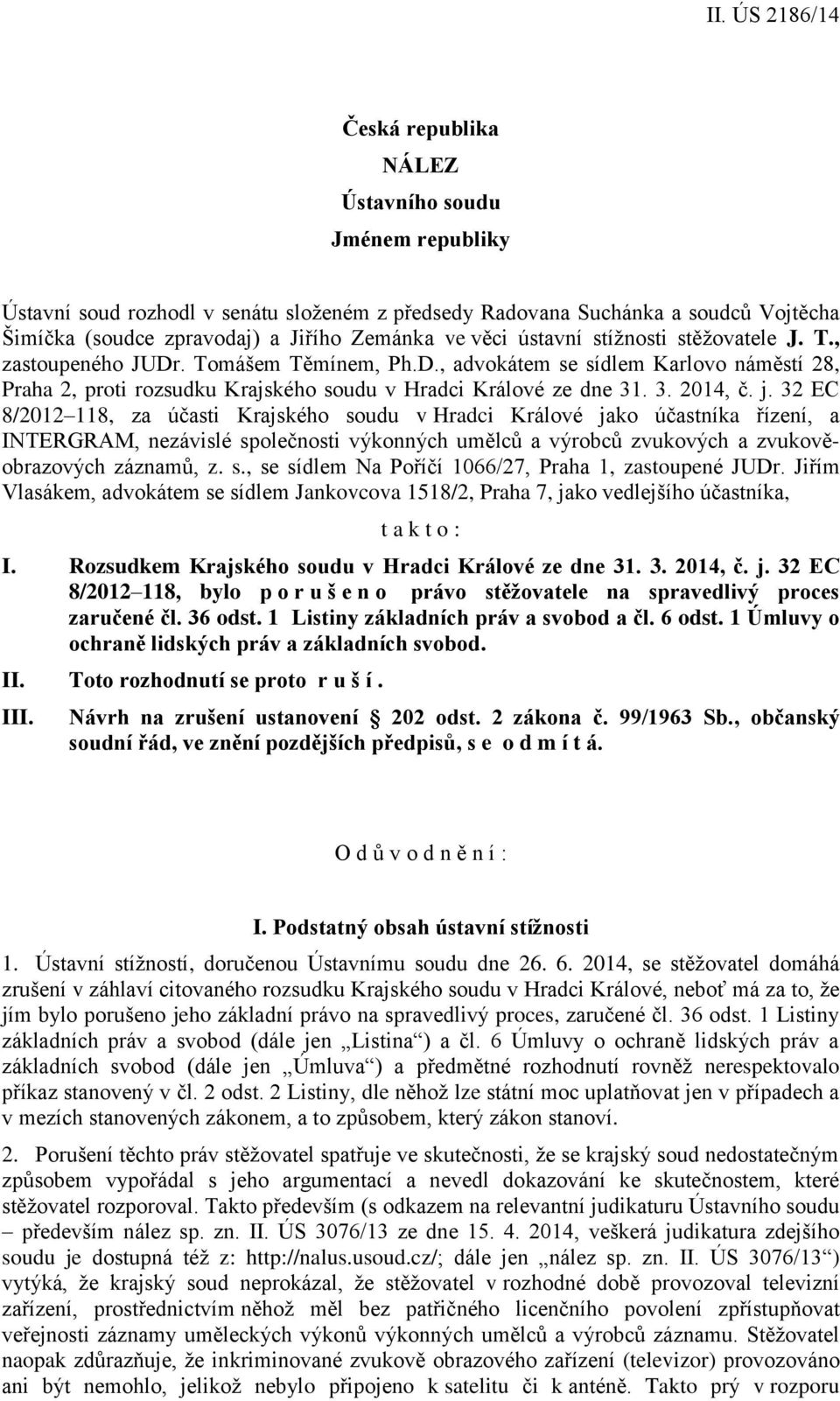 j. 32 EC 8/2012 118, za účasti Krajského soudu v Hradci Králové jako účastníka řízení, a INTERGRAM, nezávislé společnosti výkonných umělců a výrobců zvukových a zvukověobrazových záznamů, z. s., se sídlem Na Poříčí 1066/27, Praha 1, zastoupené JUDr.