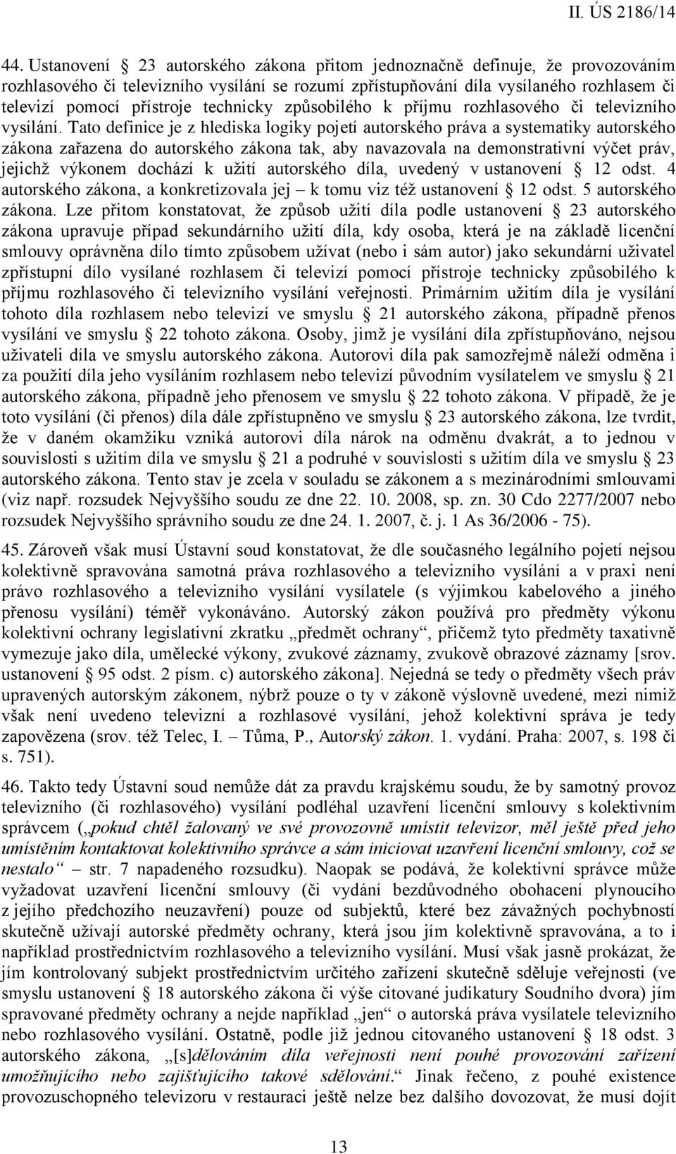 Tato definice je z hlediska logiky pojetí autorského práva a systematiky autorského zákona zařazena do autorského zákona tak, aby navazovala na demonstrativní výčet práv, jejichž výkonem dochází k