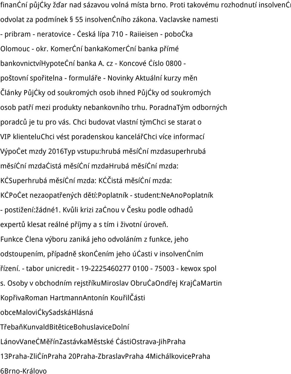 cz - Koncové číslo 0800 - poštovní spořitelna - formuláře - Novinky Aktuální kurzy měn Články Půjčky od soukromých osob ihned Půjčky od soukromých osob patří mezi produkty nebankovního trhu.