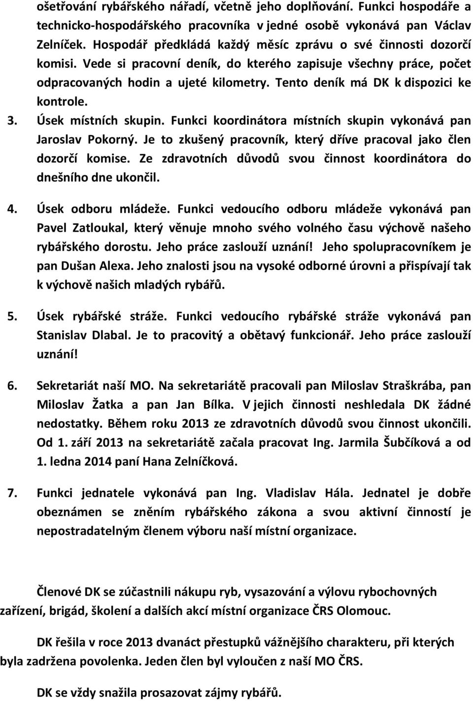 Tento deník má DK k dispozici ke kontrole. 3. Úsek místních skupin. Funkci koordinátora místních skupin vykonává pan Jaroslav Pokorný.