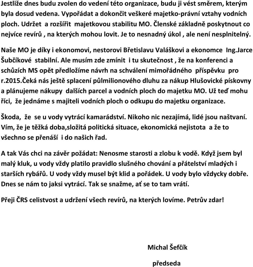 Naše MO je díky i ekonomovi, nestorovi Břetislavu Valáškovi a ekonomce Ing.Jarce Šubčíkové stabilní.