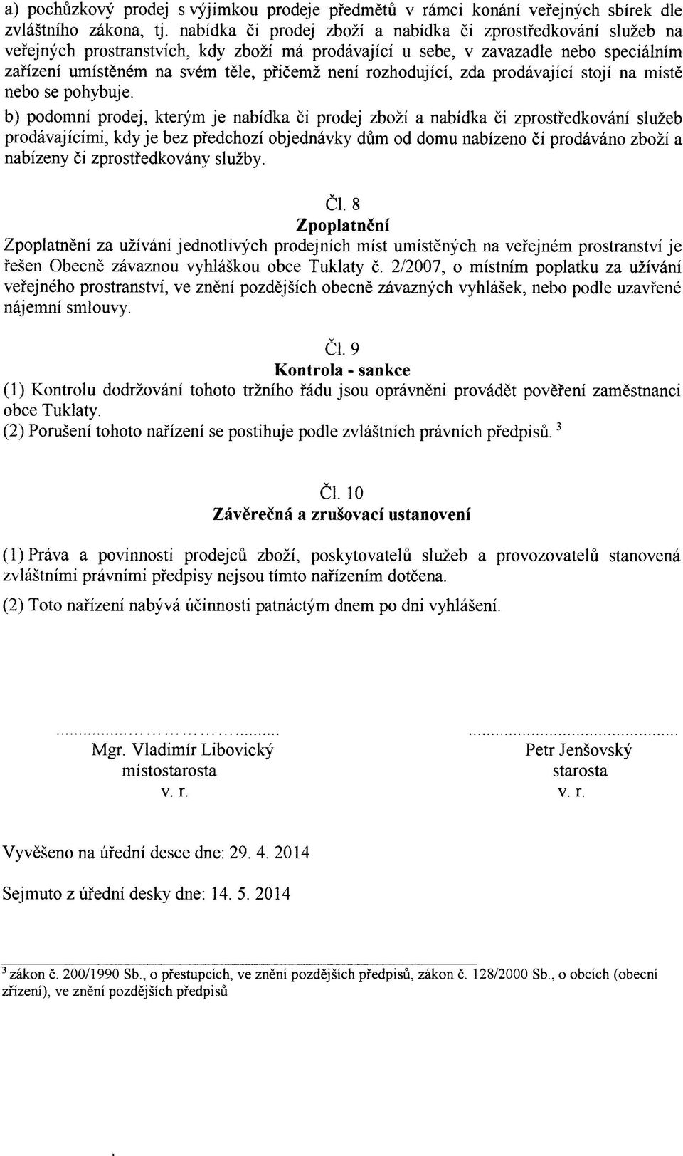 rozhodující, zda prodávající stojí na místě nebo se pohybuje.