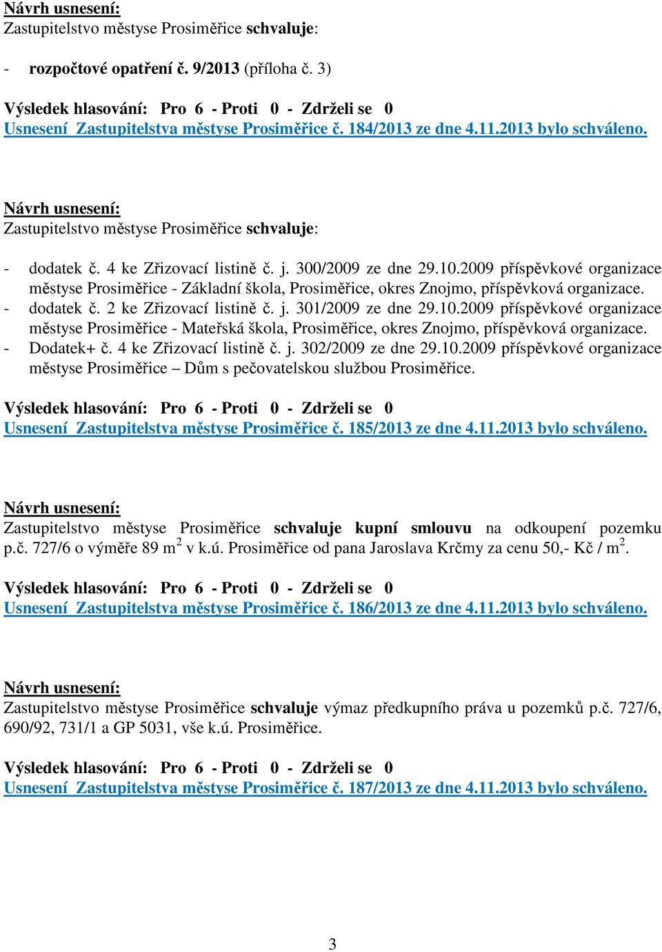 2009 příspěvkové organizace městyse Prosiměřice - Základní škola, Prosiměřice, okres Znojmo, příspěvková organizace. - dodatek č. 2 ke Zřizovací listině č. j. 301/2009 ze dne 29.10.