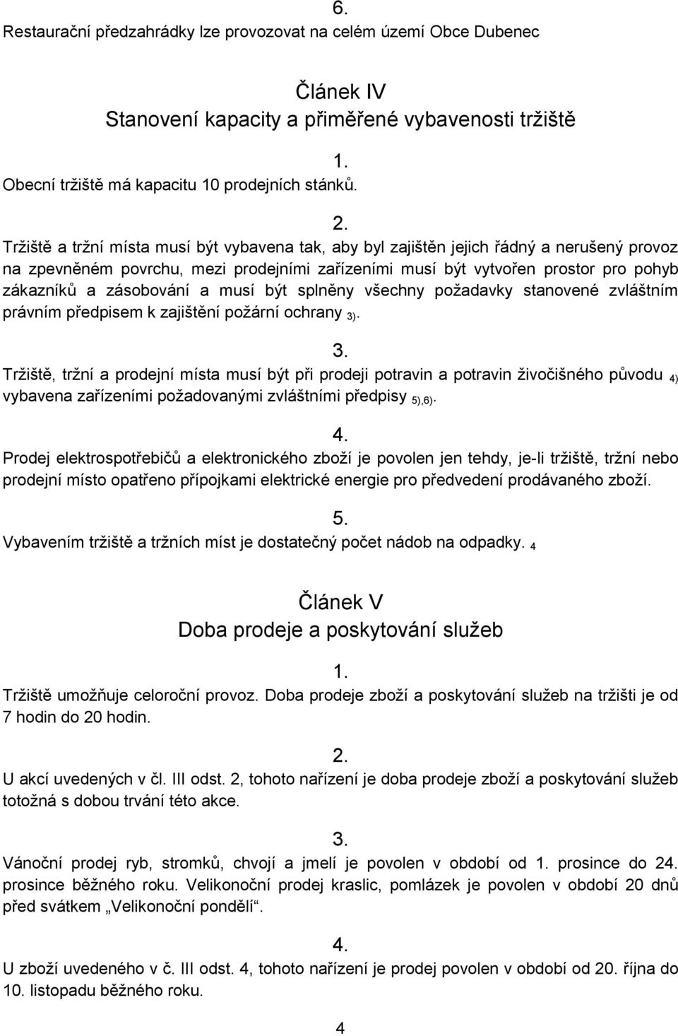 zásobování a musí být splněny všechny požadavky stanovené zvláštním právním předpisem k zajištění požární ochrany 3)