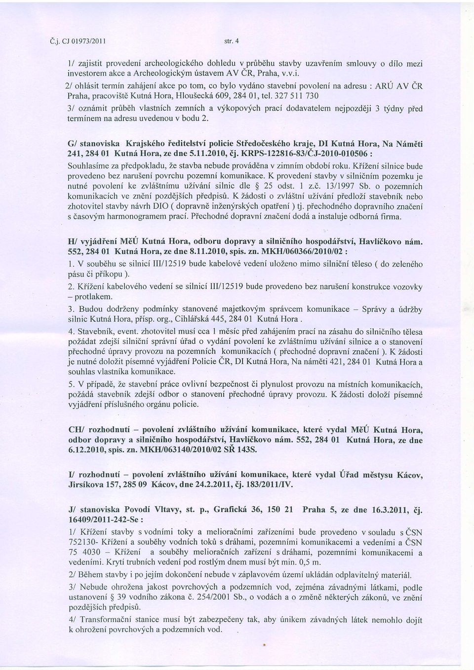 G/ stanoviska Krajsk6ho ieditelstvi policie Stiedoiesk6ho kraje, DI Kutni Hora, Na NimEti 241,2840l Kutn6 Hora, ze dne 5.11.2010, ij.