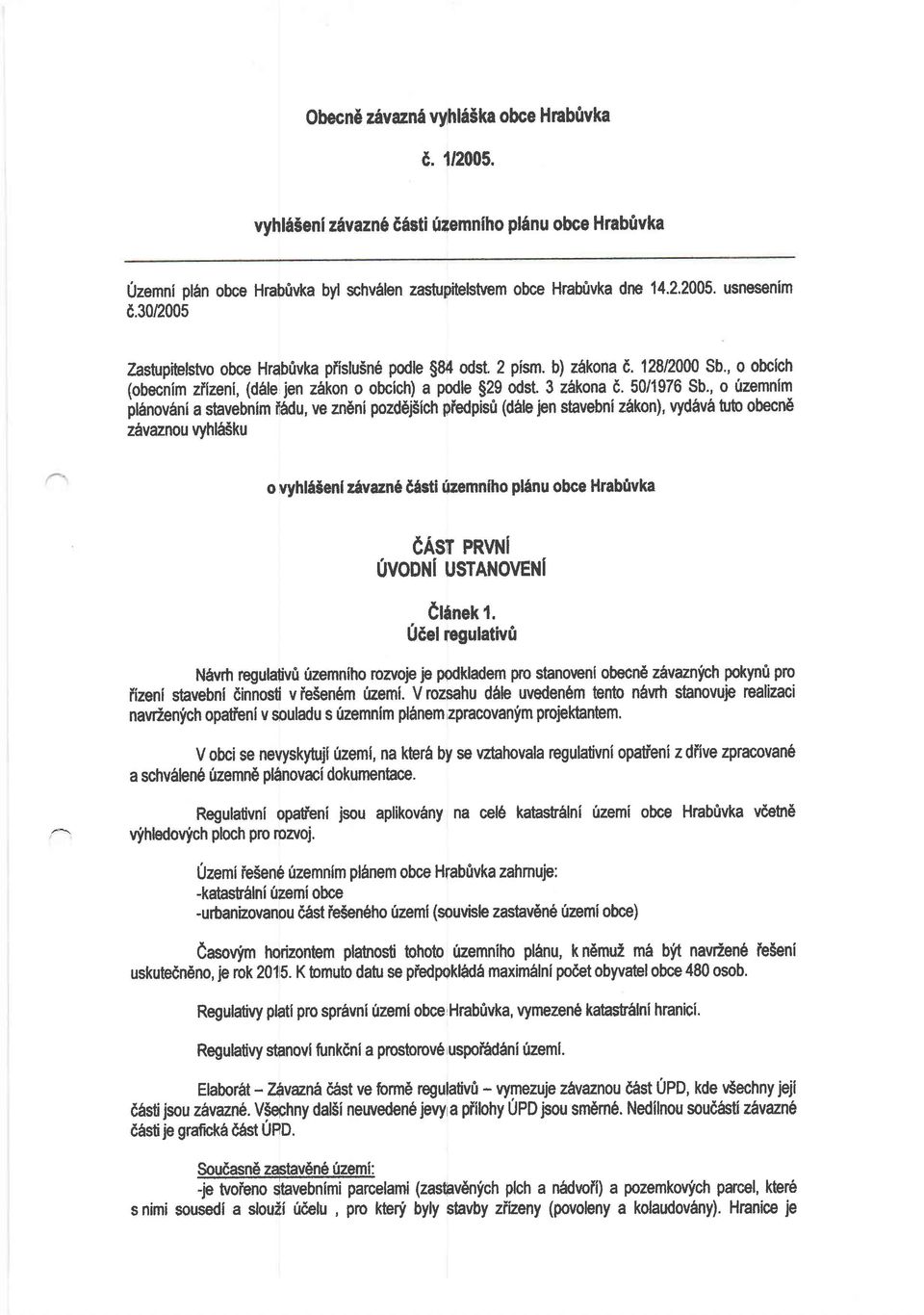 , o 0zemnim ilanov6ni a shvebnim ilffu, ve zn6ni pozd6j5ich piedpis0 (dfrle len stavebni zikon), Wdiv6 ttto obecn6 zivanou vyhl6sku o vyhli5enl z{vazn 66sti rfizemniho pllnu obce Hrabftvka easr