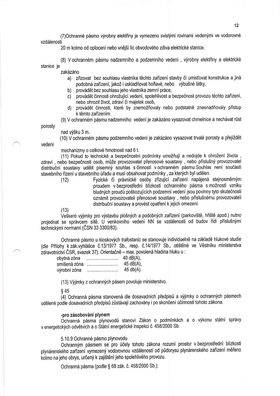 zakbz1no a) zitzovat bez souhlasu vlastnika techto zaiizeni stavby di umistovat konstrukce a jini podobn6 zaiizeni,jakoz i uskladiovat hoilav6, nebo vfbu5ne l6tky, b) prov6d6t bez souhlasu jeho