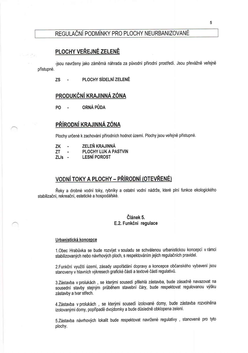 ZELEN KRAJINNA PLOCHY LUK A PASTVIN LESNIPOROST i roxv A PLocHY - Reky a drobn6 vodni toky, rybniky a ostatni vodni n6drze, kter6 plni funkcekologick6ho stabilizadn i, rekreadn i, estetick6 a