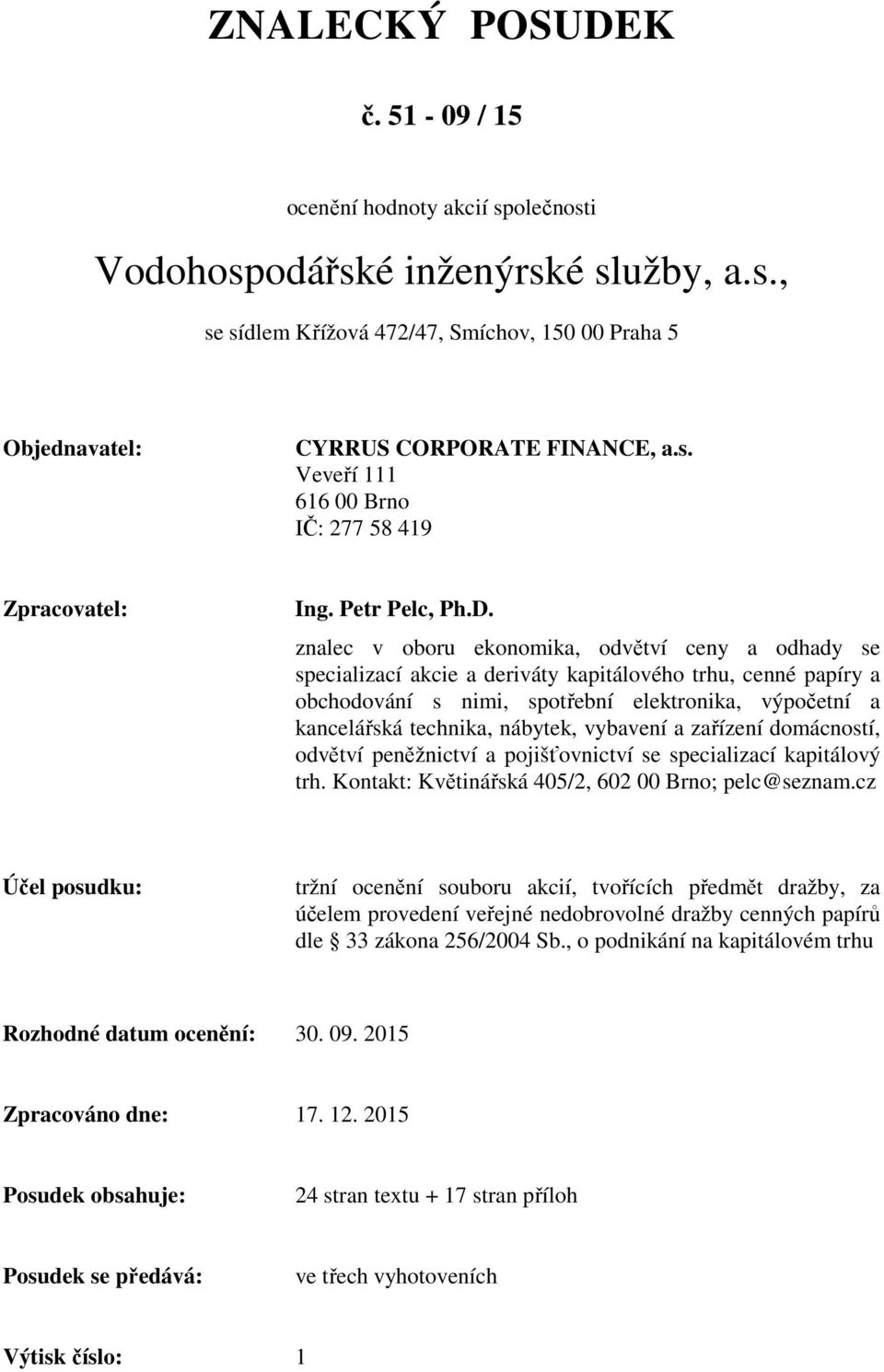 znalec v oboru ekonomika, odvětví ceny a odhady se specializací akcie a deriváty kapitálového trhu, cenné papíry a obchodování s nimi, spotřební elektronika, výpočetní a kancelářská technika,