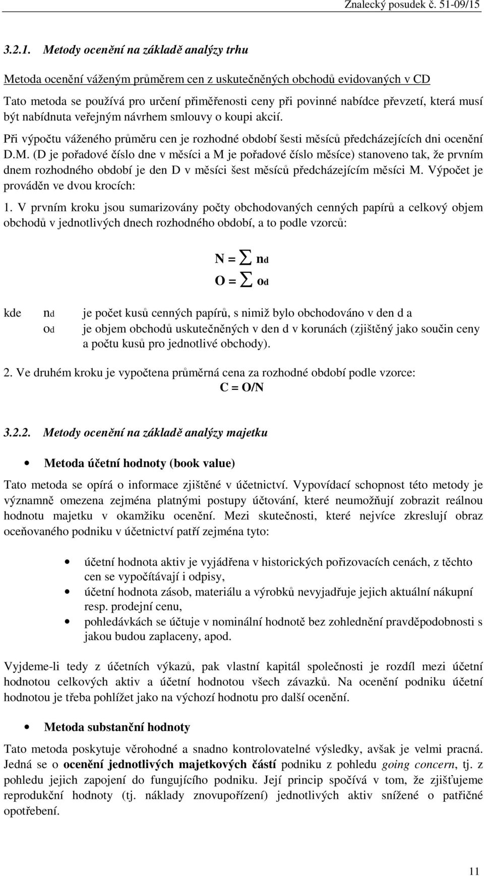 která musí být nabídnuta veřejným návrhem smlouvy o koupi akcií. Při výpočtu váženého průměru cen je rozhodné období šesti měsíců předcházejících dni ocenění D.M.