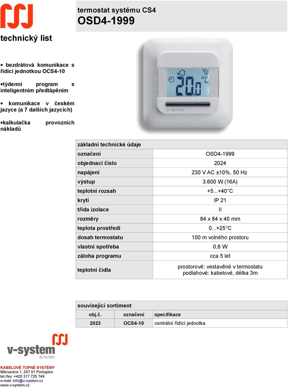 ..+40 C krytí IP 21 třída izolace II rozměry 84 x 84 x 40 mm teplota prostředí 0.