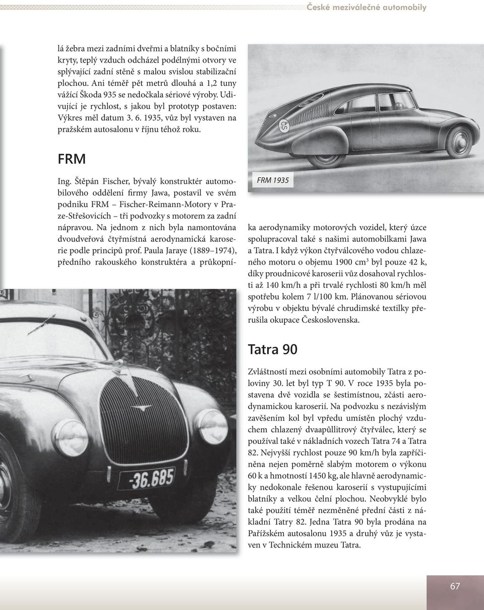 1935, vůz byl vystaven na pražském autosalonu v říjnu téhož roku. FRM FRM 1935 Ing.