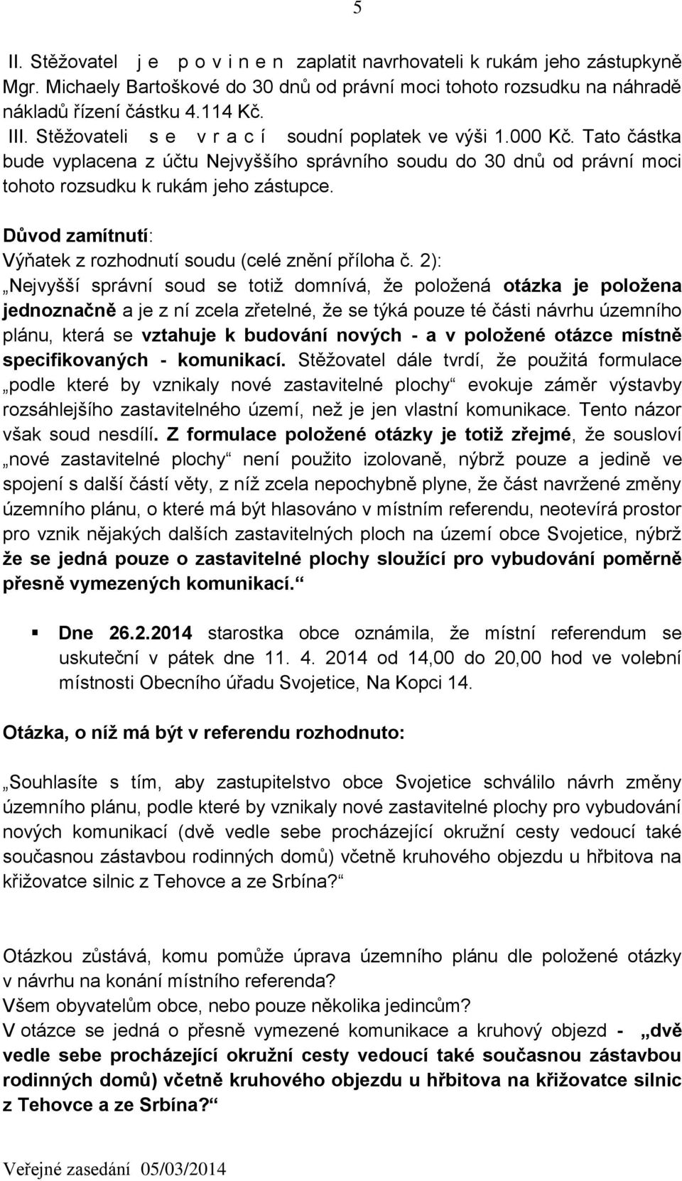 Důvod zamítnutí: Výňatek z rozhodnutí soudu (celé znění příloha č.