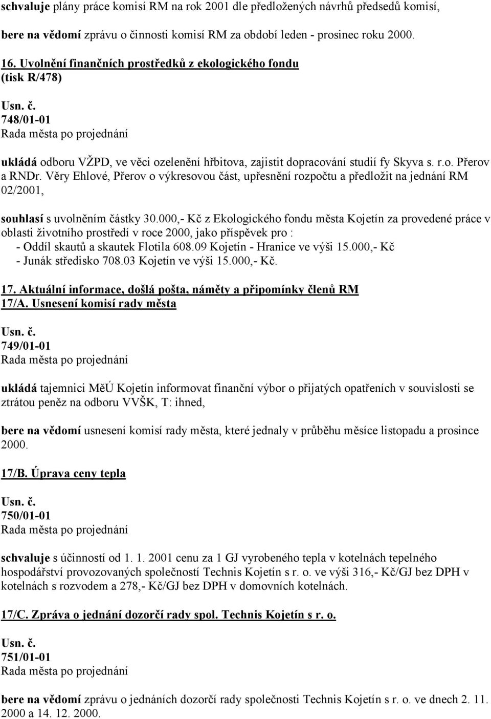 Věry Ehlové, Přerov o výkresovou část, upřesnění rozpočtu a předložit na jednání RM 02/2001, souhlasí s uvolněním částky 30.