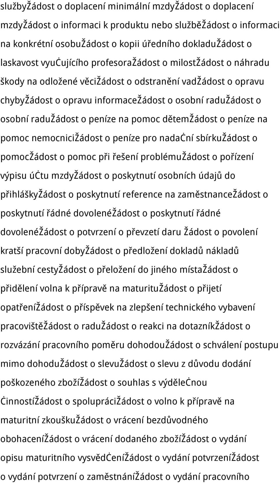 na pomoc dětemžádost o peníze na pomoc nemocnicižádost o peníze pro nadační sbírkužádost o pomocžádost o pomoc při řešení problémužádost o pořízení výpisu účtu mzdyžádost o poskytnutí osobních údajů