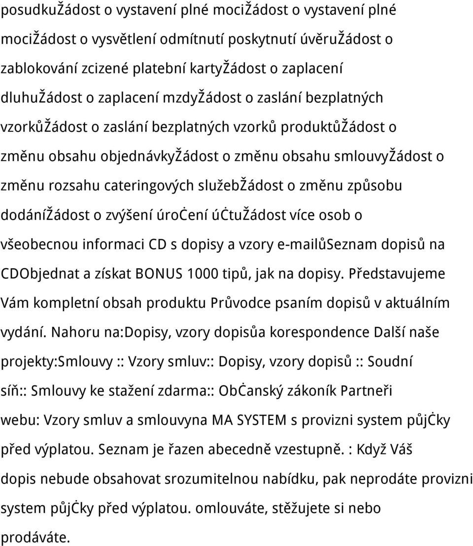 změnu způsobu dodánížádost o zvýšení úročení účtužádost více osob o všeobecnou informaci CD s dopisy a vzory e-mailůseznam dopisů na CDObjednat a získat BONUS 1000 tipů, jak na dopisy.