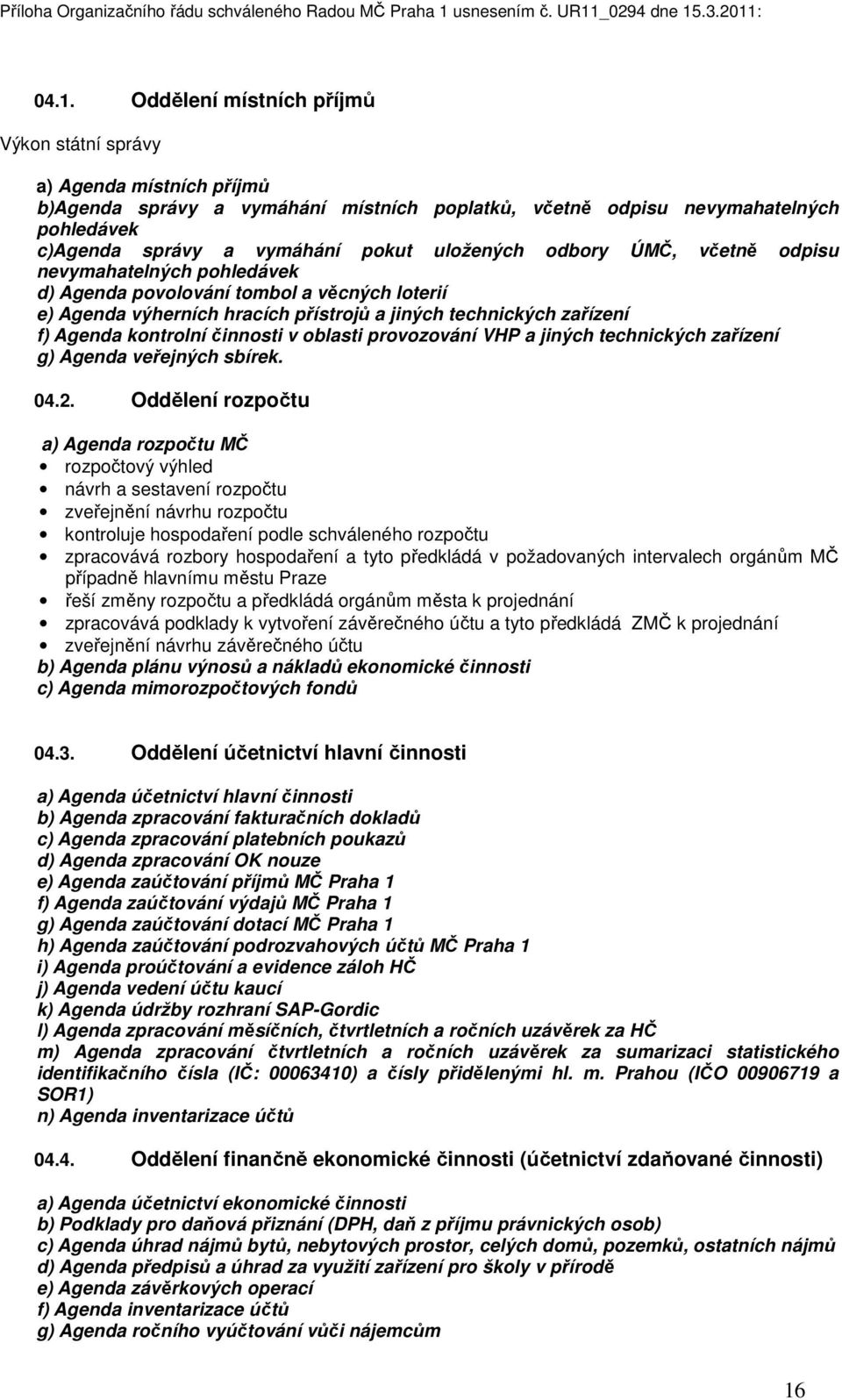 činnosti v oblasti provozování VHP a jiných technických zařízení g) Agenda veřejných sbírek. 04.2.