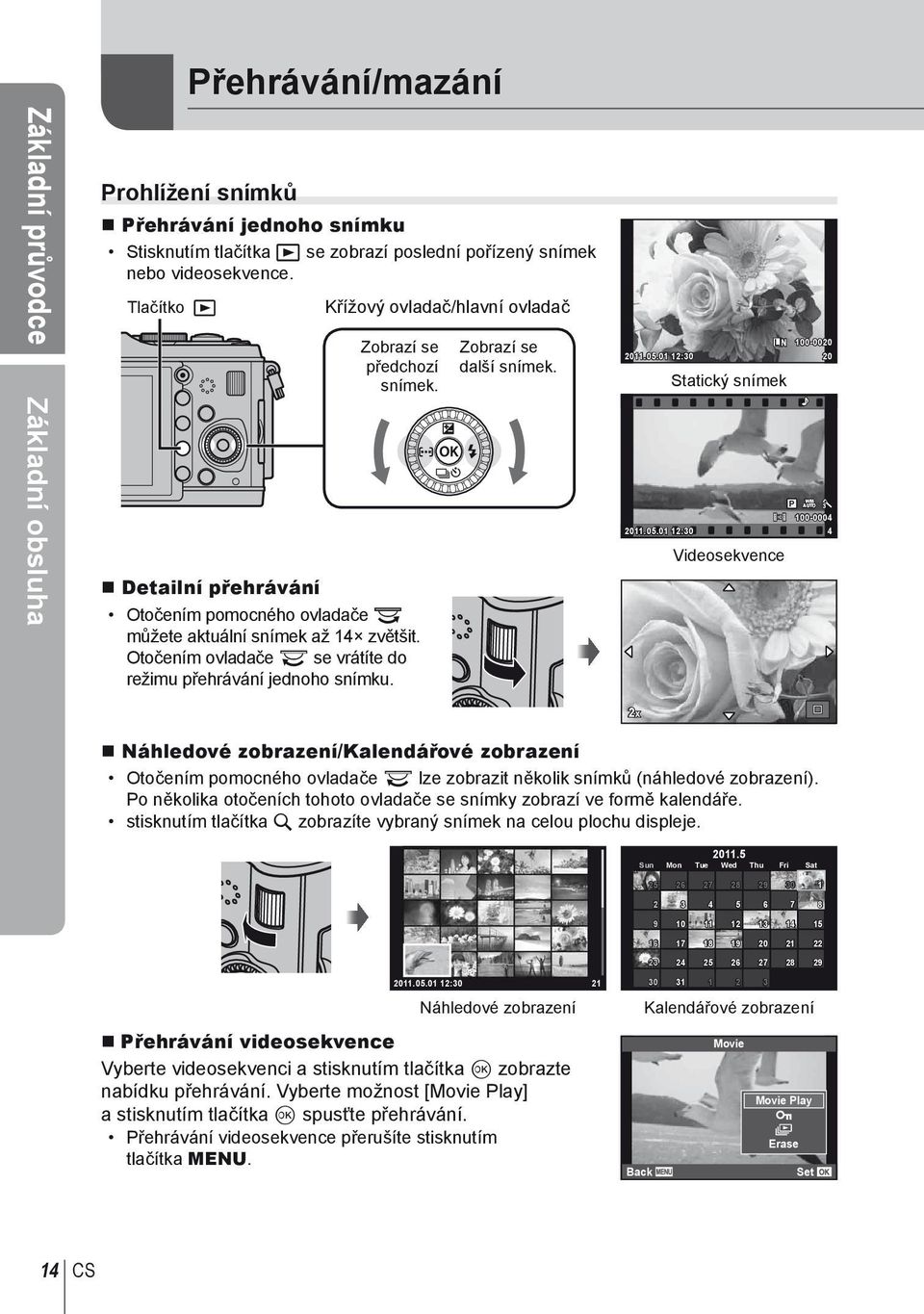 Otočením ovladače q se vrátíte do režimu přehrávání jednoho snímku. Zobrazí se další snímek. L N 100-0020 2011.05.