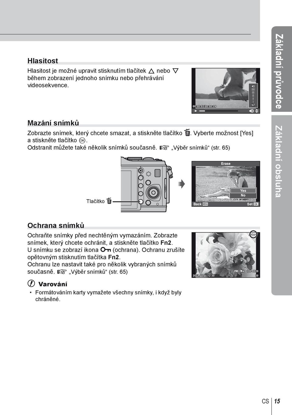 Odstranit můžete také několik snímků současně. g Výběr snímků (str. 65) Tlačítko D Back Erase Yes No Základní obsluha Ochrana snímků Ochraňte snímky před nechtěným vymazáním.