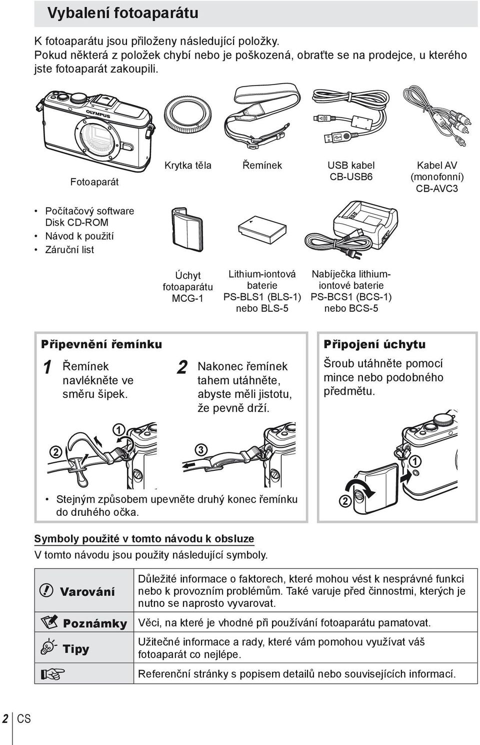 lithiumiontové baterie PS-BCS1 (BCS-1) nebo BCS-5 Kabel AV (monofonní) CB-AVC3 Připevnění řemínku 1 Řemínek navlékněte ve směru šipek.