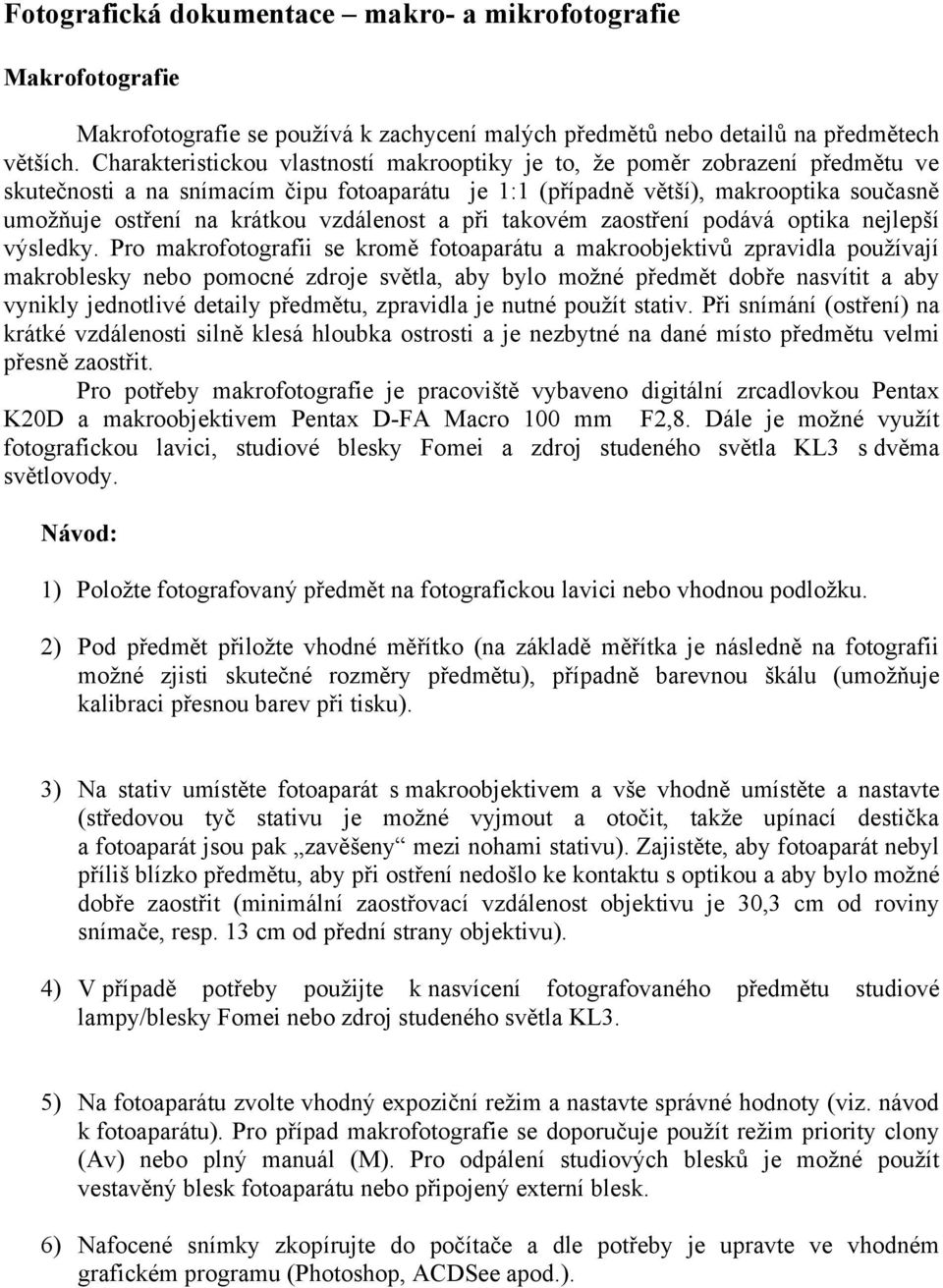 vzdálenost a při takovém zaostření podává optika nejlepší výsledky.