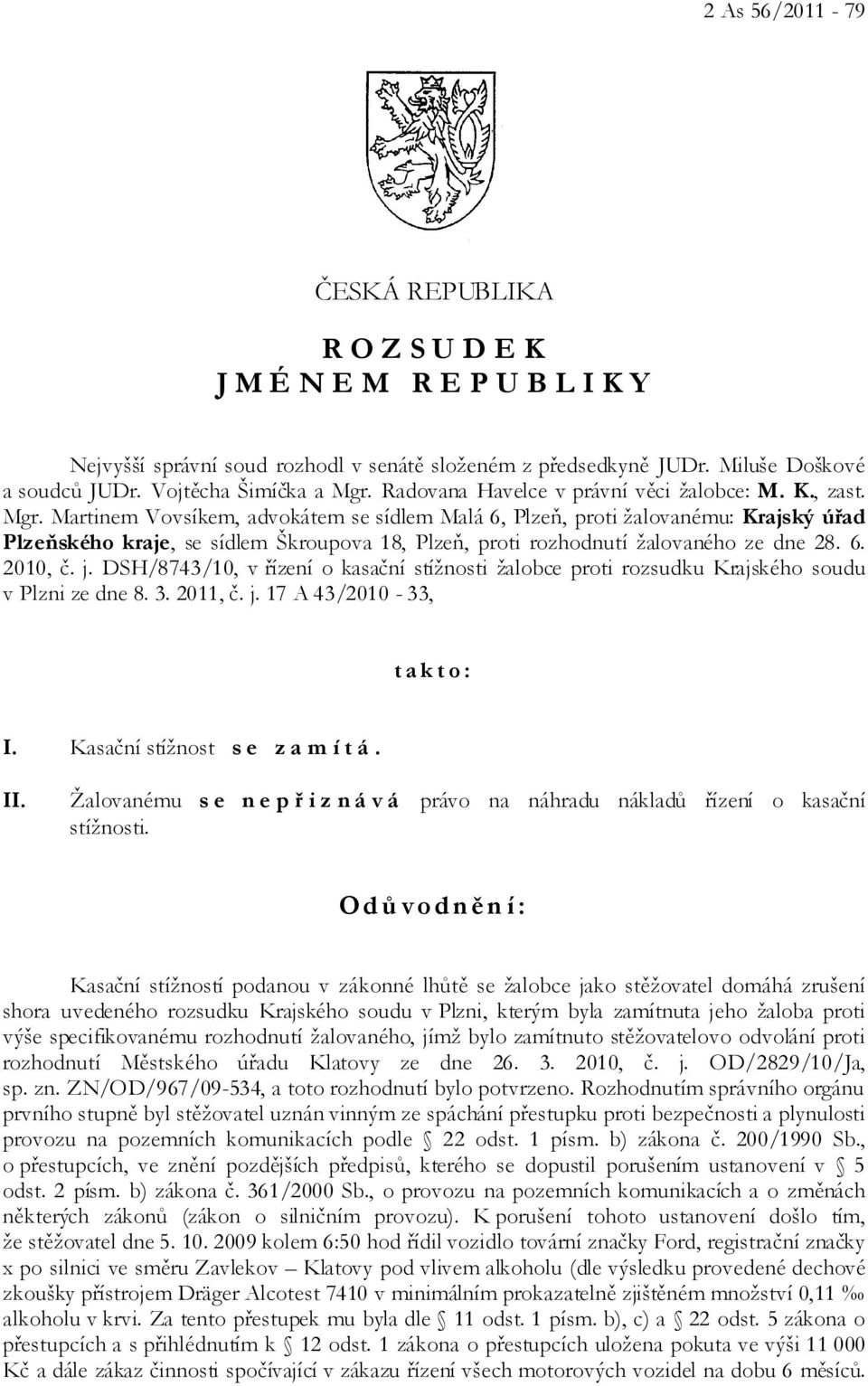 Martinem Vovsíkem, advokátem se sídlem Malá 6, Plzeň, proti žalovanému: Krajský úřad Plzeňského kraje, se sídlem Škroupova 18, Plzeň, proti rozhodnutí žalovaného ze dne 28. 6. 2010, č. j.