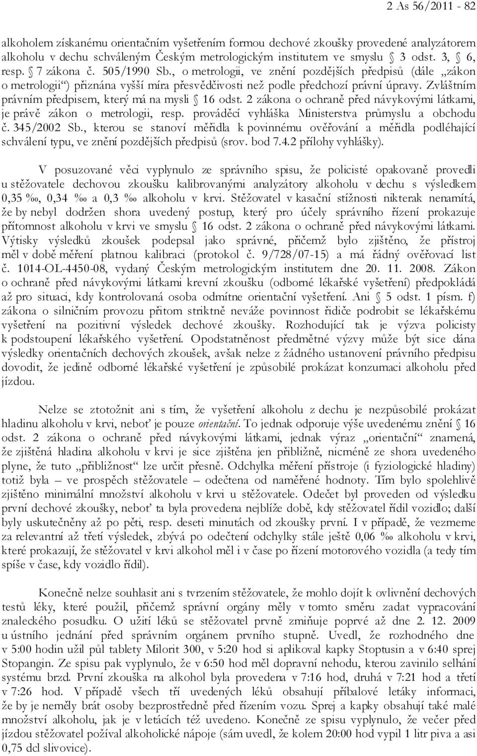 Zvláštním právním předpisem, který má na mysli 16 odst. 2 zákona o ochraně před návykovými látkami, je právě zákon o metrologii, resp. prováděcí vyhláška Ministerstva průmyslu a obchodu č.