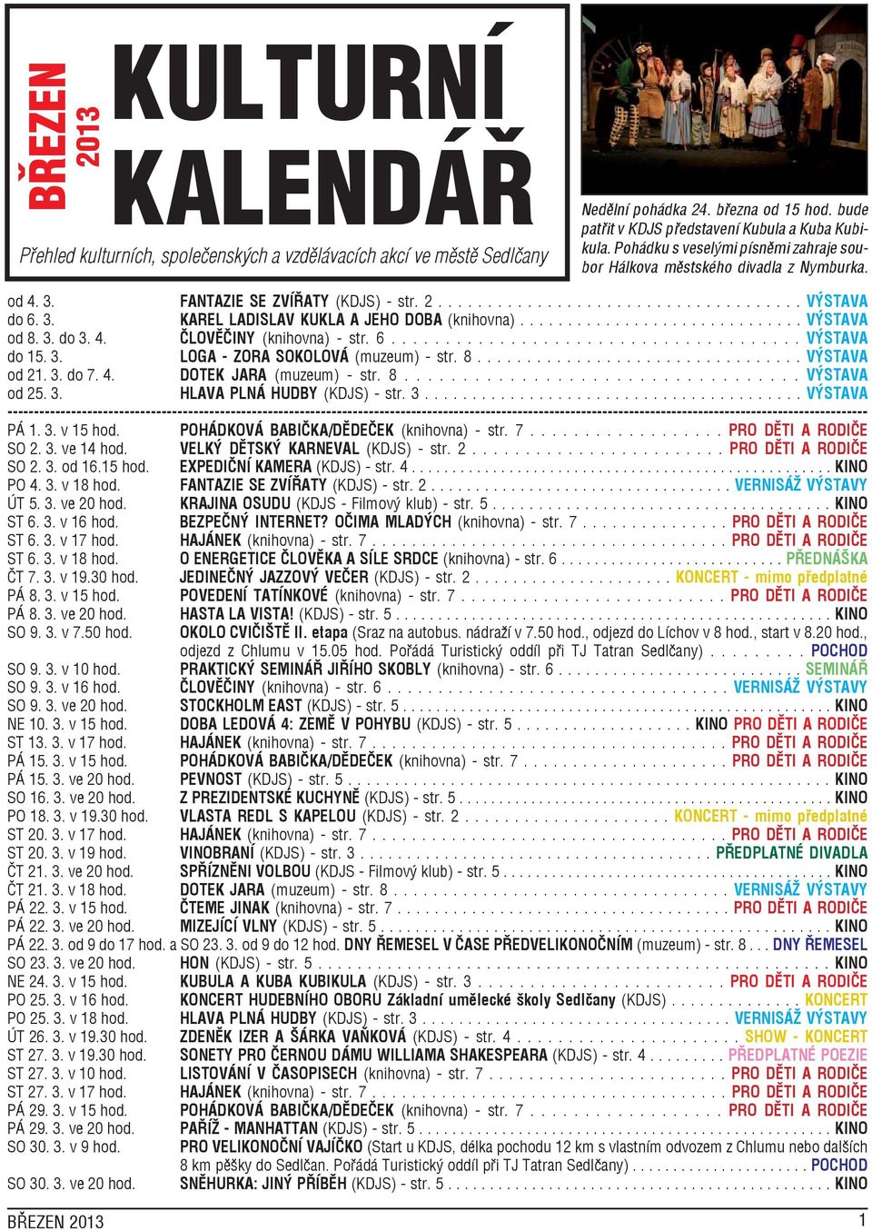 ............................. VÝSTAVA od 8. 3. do 3. 4. ČLOVĚČINY (knihovna) - str. 6...................................... VÝSTAVA do 15. 3. LOGA - ZORA SOKOLOVÁ (muzeum) - str. 8................................. VÝSTAVA od 21.