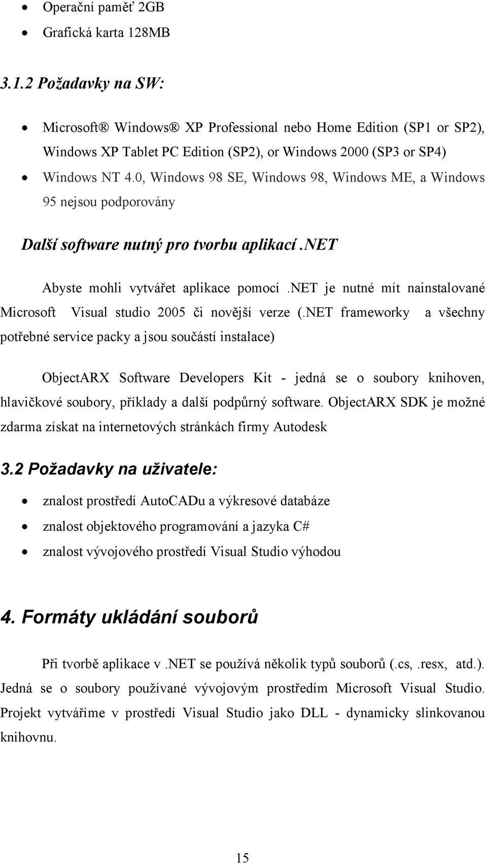 net je nutné mít nainstalované Microsoft Visual studio 2005 či novější verze (.