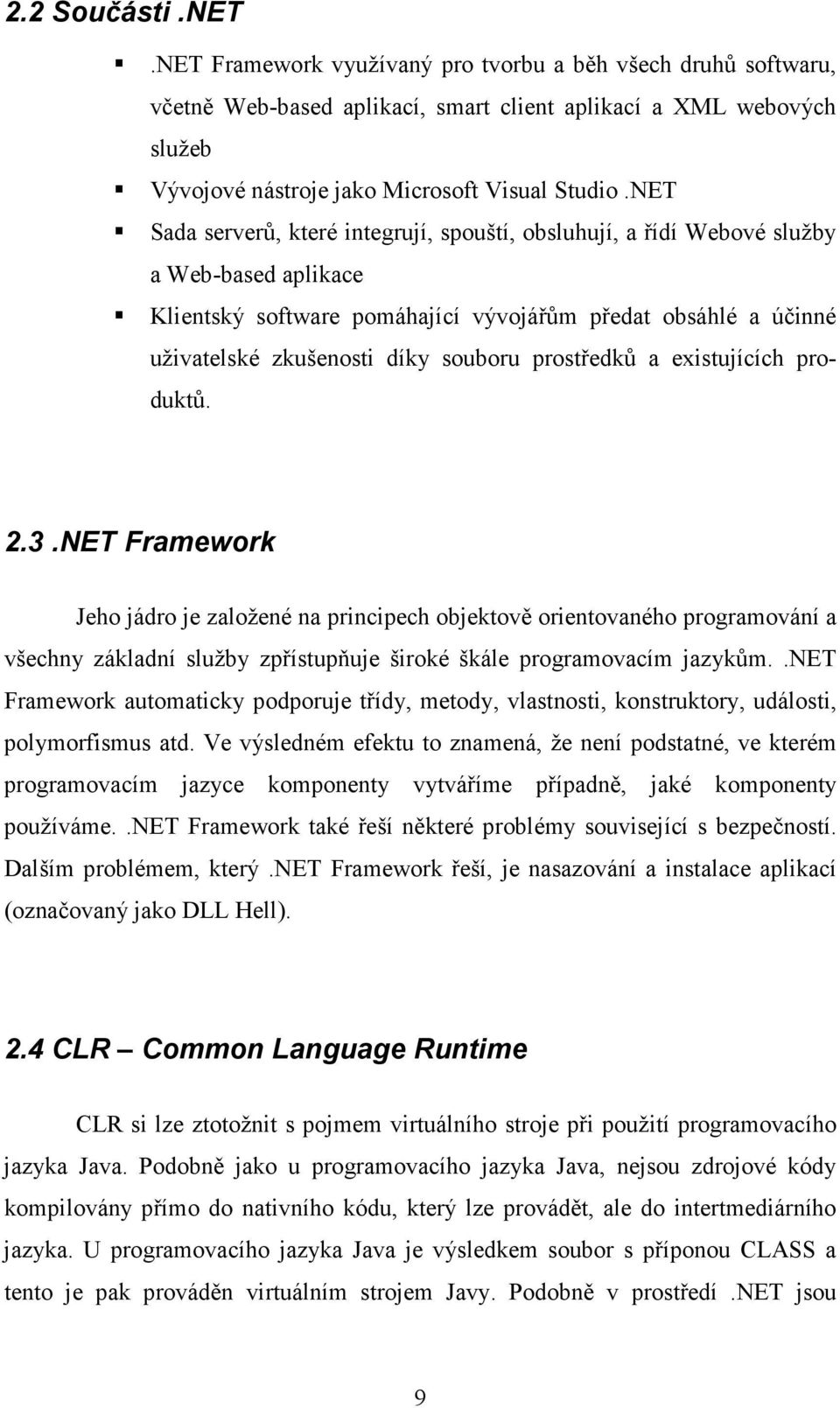 prostředků a existujících produktů. 2.3.