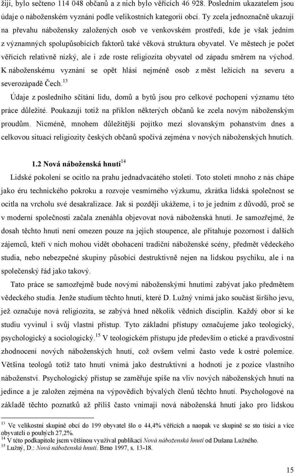 Ve městech je počet věřících relativně nízký, ale i zde roste religiozita obyvatel od západu směrem na východ.