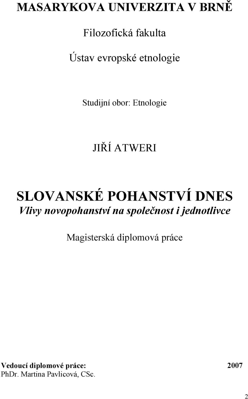 DNES Vlivy novopohanství na společnost i jednotlivce Magisterská