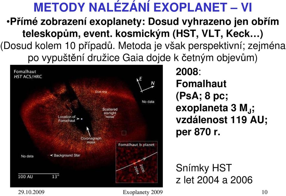 Metoda je však perspektivní; zejména po vypuštění družice Gaia dojde k četným objevům) 2008:
