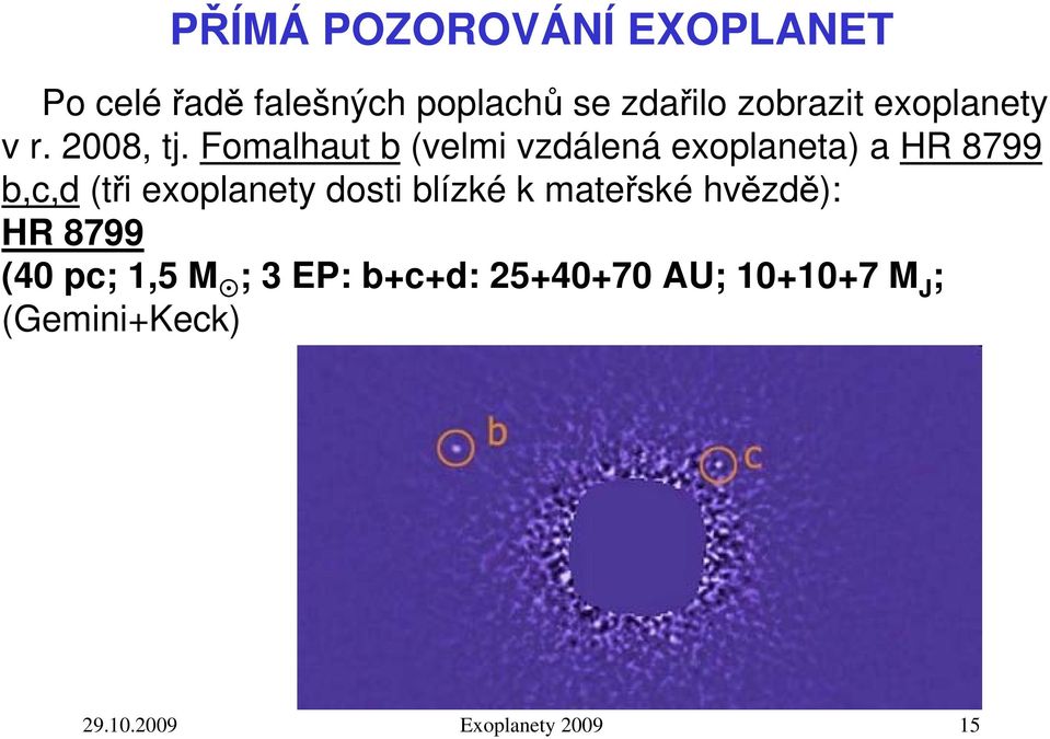 Fomalhaut b (velmi vzdálená exoplaneta) a HR 8799 b,c,d (tři exoplanety dosti