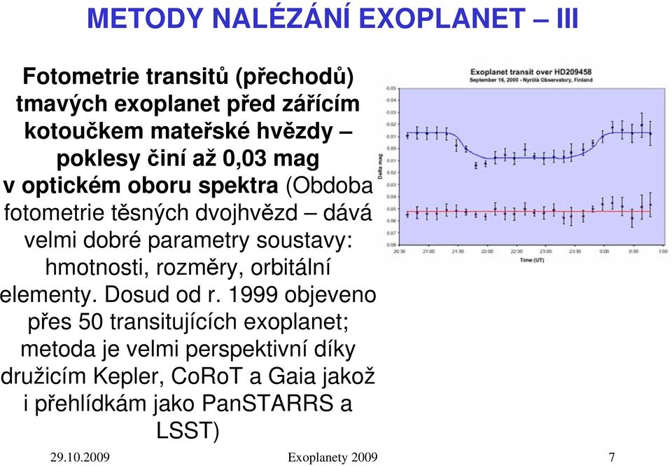 soustavy: hmotnosti, rozměry, orbitální elementy. Dosud od r.