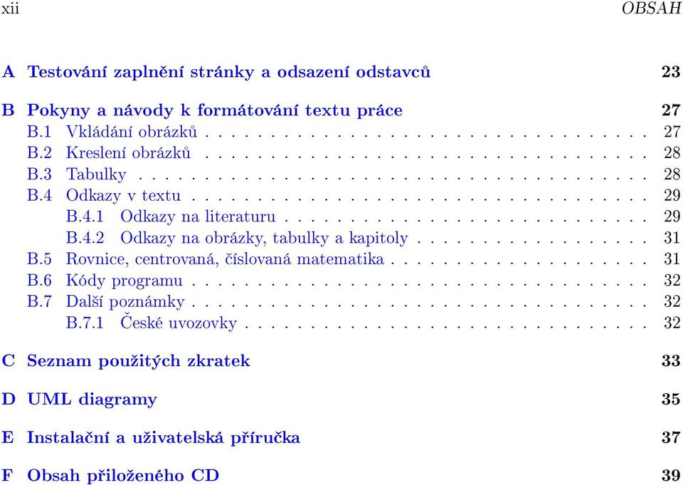 ................. 31 B.5 Rovnice, centrovaná, íslovaná matematika.................... 31 B.6 Kódy programu................................... 32 B.7 Dal²í poznámky................................... 32 B.7.1 ƒeské uvozovky.