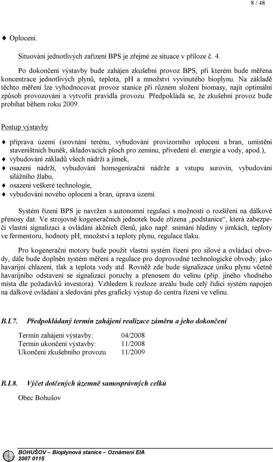 Předpokládá se, že zkušební provoz bude probíhat během roku 2009.