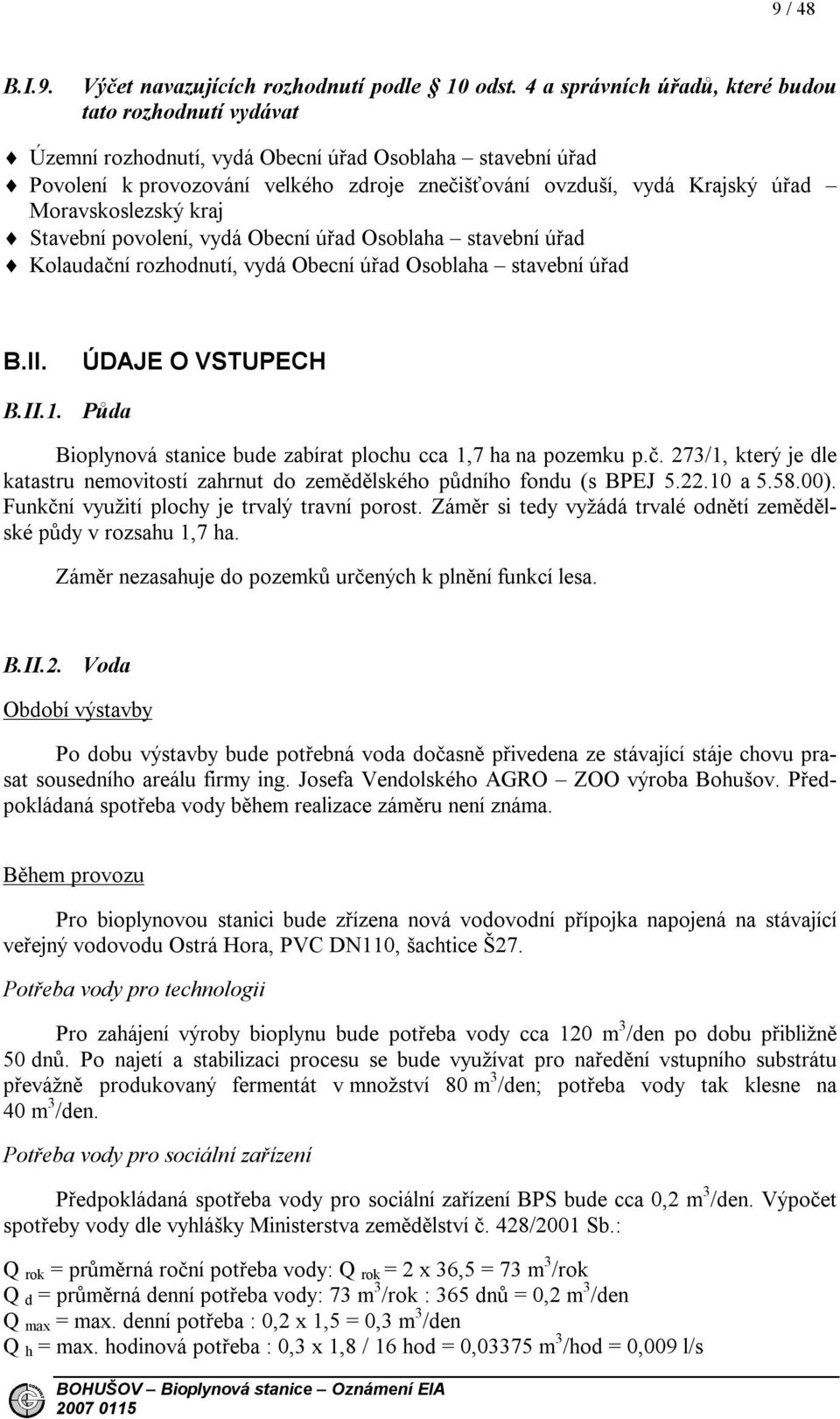 Moravskoslezský kraj Stavební povolení, vydá Obecní úřad Osoblaha stavební úřad Kolaudační rozhodnutí, vydá Obecní úřad Osoblaha stavební úřad B.II. ÚDAJE O VSTUPECH B.II.1.