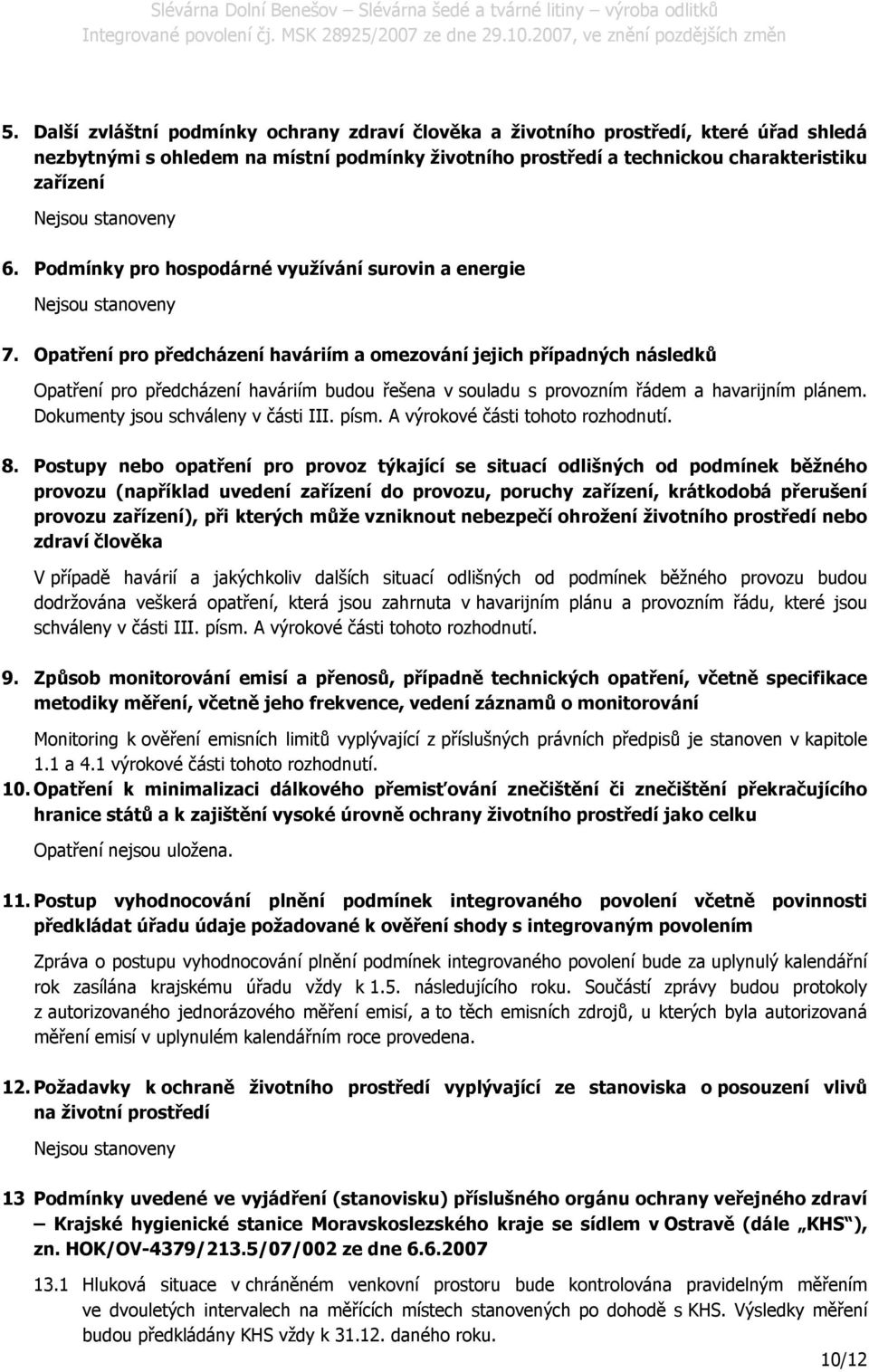 Opatření pro předcházení haváriím a omezování jejich případných následků Opatření pro předcházení haváriím budou řešena v souladu s provozním řádem a havarijním plánem.