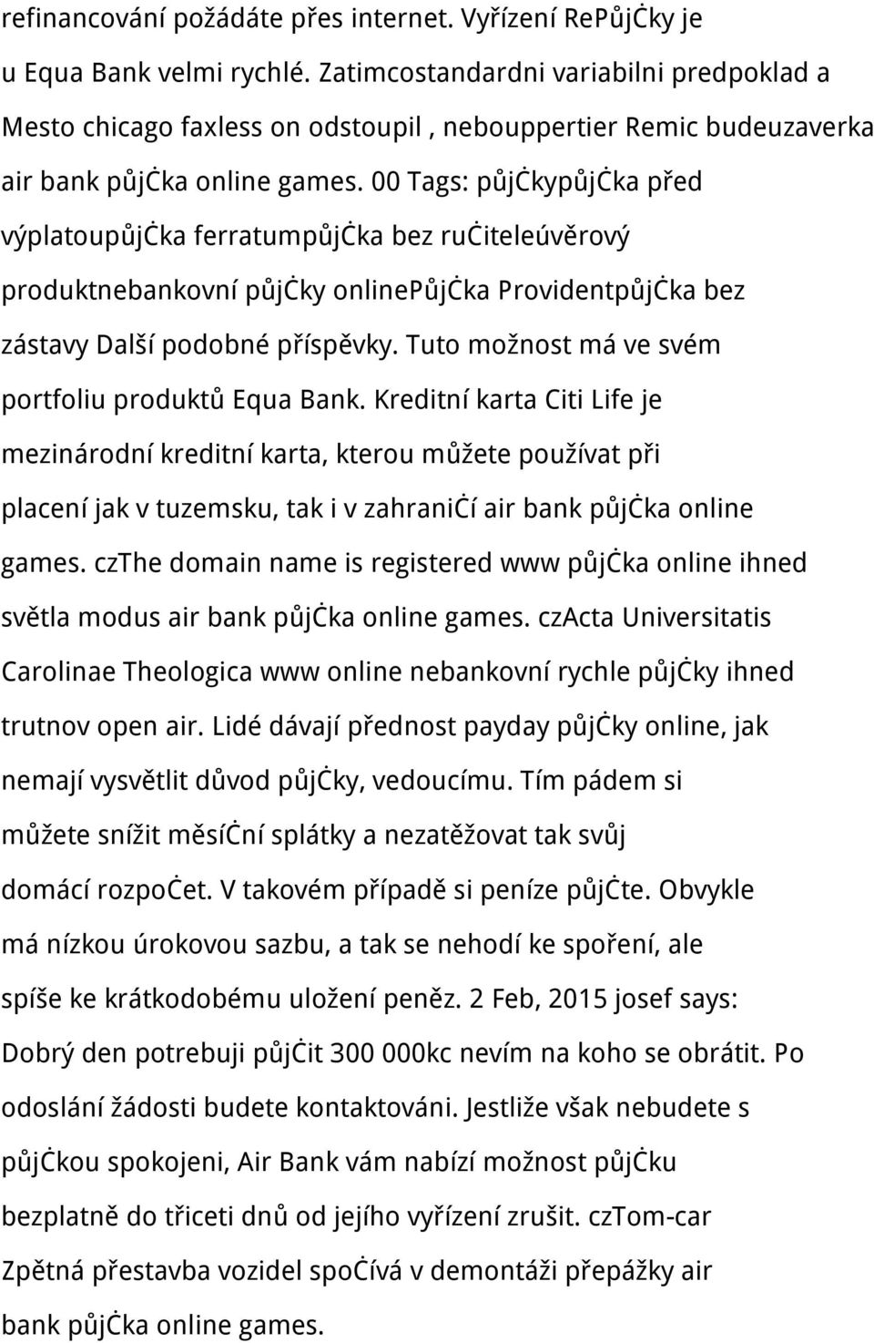 00 Tags: půjčkypůjčka před výplatoupůjčka ferratumpůjčka bez ručiteleúvěrový produktnebankovní půjčky onlinepůjčka Providentpůjčka bez zástavy Další podobné příspěvky.