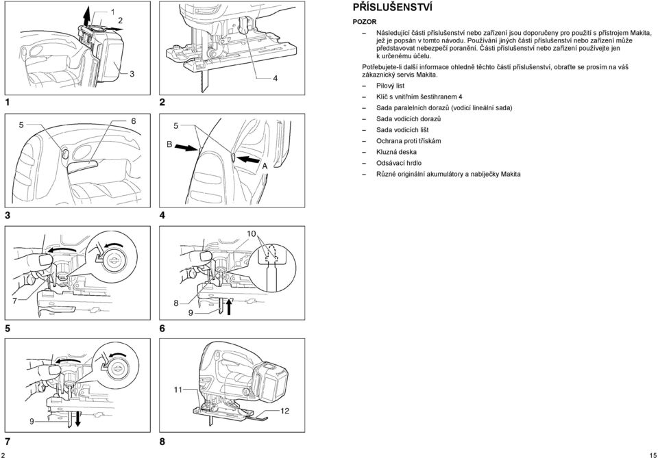 Pot ebujete-li další informace ohledn t chto ástí p íslušenství, obra te se prosím na váš zákaznický servis Makita.